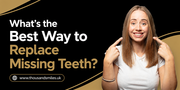 What's the Best Way to Replace Missing Teeth?